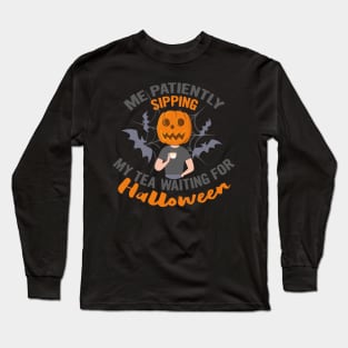 Me patiently sipping my tea waiting for Halloween, halloween gift idea 2022 Long Sleeve T-Shirt